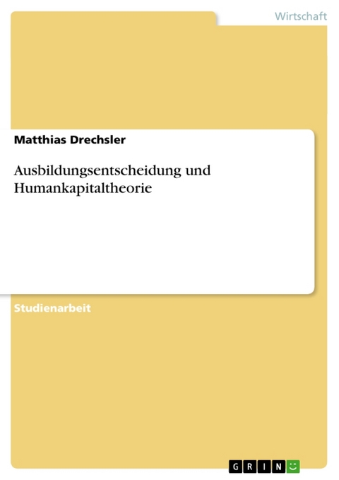 Ausbildungsentscheidung Und Humankapitaltheorie - Matthias Drechsler