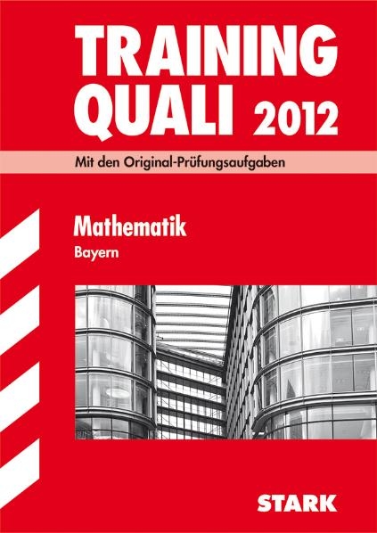 Abschluss-Pr&uuml;fungsaufgaben Hauptschule/Mittelschule Bayern / Training Quali Mathematik 2012 - Walter Modschiedler, Walter jr Modschiedler