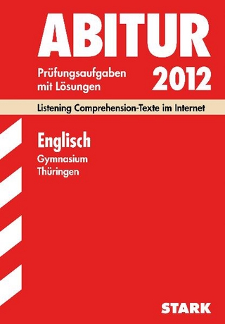Abitur-Prüfungsaufgaben Gymnasium Thüringen. Aufgabensammlung mit Lösungen / Englisch 2012