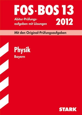 Abschluss-Prüfungen Fach-/Berufsoberschule Bayern / Physik FOS/BOS 13 / 2012