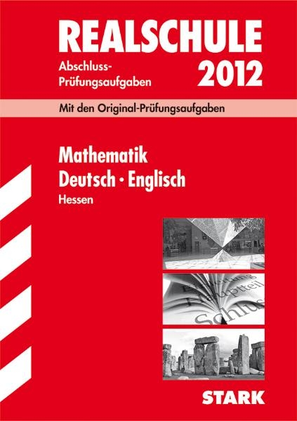 Abschluss-Pr&uuml;fungsaufgaben Realschule Hessen / Sammelband Mathematik &middot; Deutsch &middot; Englisch 2012