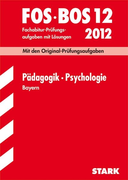 Abschluss-Pr&uuml;fungsaufgaben Fachoberschule /Berufsoberschule Bayern / P&auml;dagogik &middot; Psychologie FOS/BOS 12 / 2012 - Barbara Becker, Eva Lachner