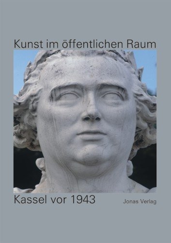 Kunst im &ouml;ffentlichen Raum: Kassel vor 1943