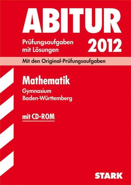 Abitur-Pr&uuml;fungsaufgaben Gymnasium Baden-W&uuml;rttemberg. Mit L&ouml;sungen / Mathematik mit CD-ROM 2012 - Raimund Ordowski