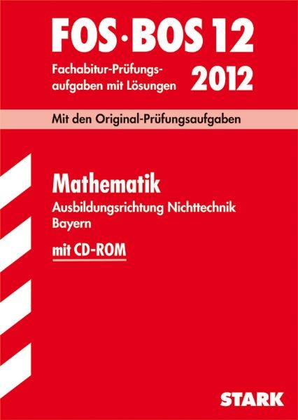 Abschluss-Pr&uuml;fungsaufgaben Fachoberschule /Berufsoberschule Bayern / Fachabitur Mathematik FOS/BOS 12 / 2012 mit CD-ROM - Eberhard Lehmann, Friedrich Schmidt