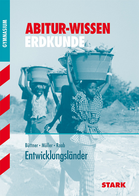Abitur-Wissen - Erdkunde Entwicklungsl&auml;nder - Hans-Georg M&uuml;ller, Hans-Dieter Raab, Wilfried B&uuml;ttner