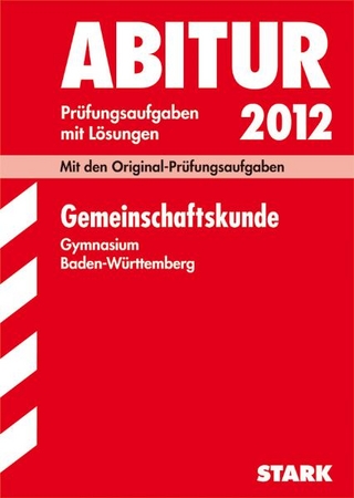 Abitur-Prüfungsaufgaben Gymnasium Baden-Württemberg. Mit Lösungen / Gemeinschaftskunde 2012