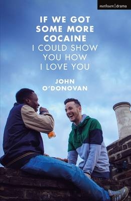If We Got Some More Cocaine I Could Show You How I Love You -  John O'Donovan