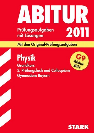 Abitur-Prüfungsaufgaben Gymnasium Bayern. Mit Lösungen / Physik Grundkurs, 3. Prüfungsfach und Colloquium 2011