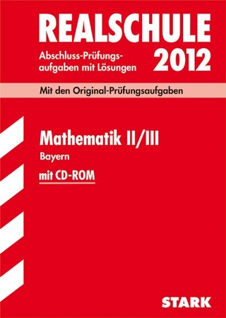 Abschluss-Prüfungsaufgaben Realschule Bayern. Mit Lösungen / Mathematik II / III mit CD-ROM 2012