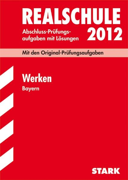 Abschluss-Pr&uuml;fungsaufgaben Realschule Bayern. Mit L&ouml;sungen / Werken 2012 - Friedrich Melzner