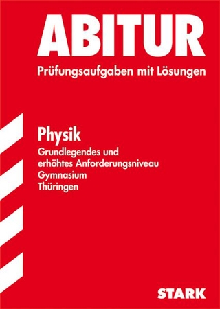 Abitur-Prüfungsaufgaben Gymnasium Thüringen. Aufgabensammlung mit Lösungen / Physik, Grundlegendes und erhöhtes Anforderungsniveau