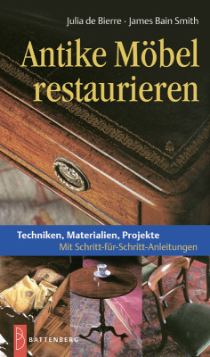 Antike Möbel restaurieren - Julia de Bierre, James Bain Smith