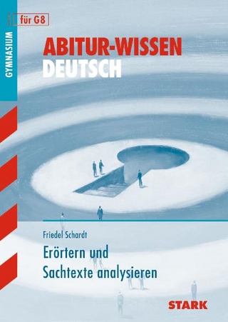 Abitur-Wissen Deutsch / Erörtern und Sachtexte analysieren