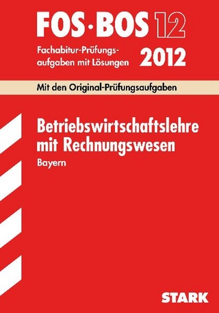 Abschluss-Prüfungen Fach-/Berufsoberschule Bayern / Betriebswirtschaftslehre mit Rechnungswesen FOS/BOS 13 / 2012