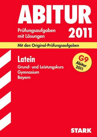 Abitur-Prüfungsaufgaben Gymnasium Bayern. Mit Lösungen / Latein Grund- und Leistungskurs G9-Abitur 2011