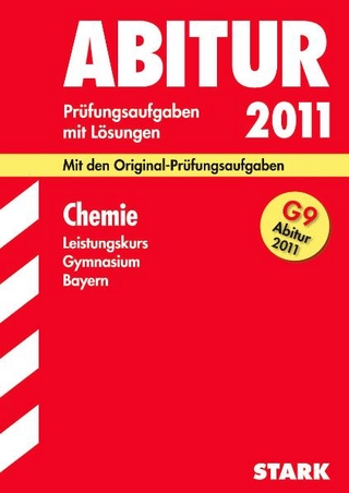 Abitur-Prüfungsaufgaben Gymnasium Bayern. Mit Lösungen / Chemie Leistungskurs G9-Abitur 2011