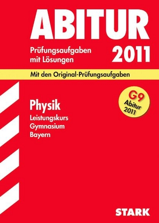 Abitur-Prüfungsaufgaben Gymnasium Bayern. Mit Lösungen / Physik Leistungskurs G9-Abitur 2011