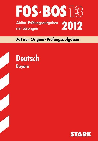 Abschluss-Pr&uuml;fungen Fach-/Berufsoberschule Bayern / Deutsch FOS/BOS 13 2012 - Angelika G&ouml;tzelmann, Gilbert Schwarz,  Redaktion, J&uuml;rgen Pietzka, Regine Bayer, Michael Waniek