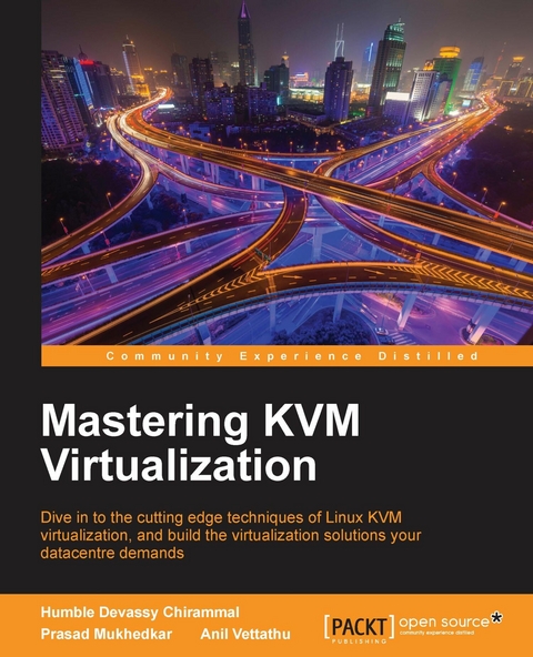 Mastering KVM Virtualization -  Vettathu Anil Vettathu,  Chirammal Humble Devassy Chirammal,  Mukhedkar Prasad Mukhedkar