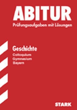 Abitur-Prüfungen Geschichte - Kolloquium Gymnasium Bayern
