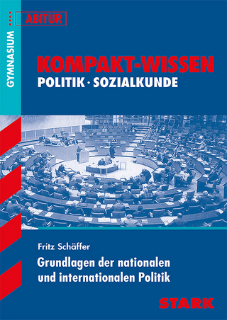 Kompakt-Wissen Gymnasium - Grundlagen der nationalen/ internationalen Politik