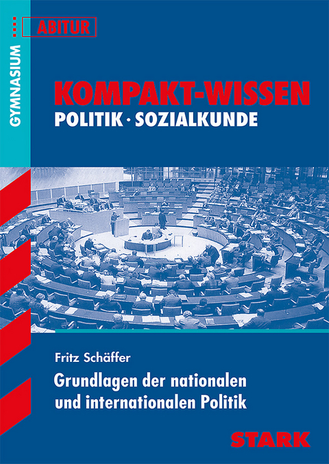 Kompakt-Wissen Gymnasium - Grundlagen der nationalen/ internationalen Politik - Fritz Sch&auml;ffer