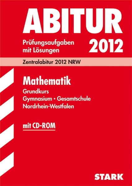 Abitur-Pr&uuml;fungsaufgaben Gymnasium/Gesamtschule NRW / Mathematik Grundkurs 2012 mit CD-ROM - Georg Breitenfeld, Herbert Komperna&szlig;