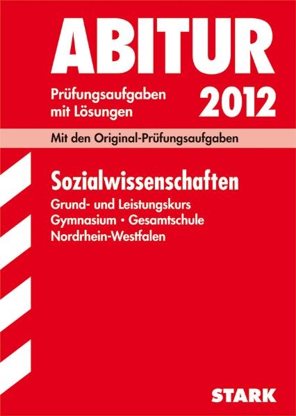 Abitur-Pr&uuml;fungsaufgaben Gymnasium/Gesamtschule NRW / Sozialwissenschaften Grund- und Leistungskurs 2012 - R&uuml;diger Gruel, Andrea Heming, Karsten Huneke, Frank Langner, Fritz Sch&auml;ffer, Stephan Thomas, Nadine M Zenses