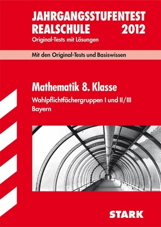 Bayerischer Mathematik-Test / Jahrgangsstufentest 8. Klasse Realschule 2012,  Wahlpflichtfächergruppen I und II / III.