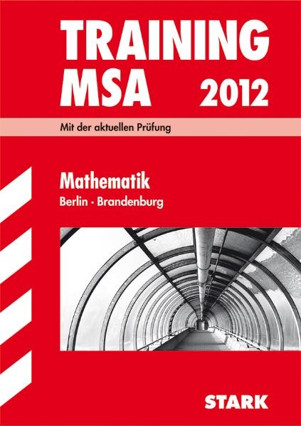 Training Mittlerer Schulabschluss Berlin/Brandenburg / MSA Mathematik 2012 - Doris Cremer, Heike Ohrt, Olaf Kl&auml;rner, Wolfgang Matschke, Marc M&ouml;llers, Dietmar Steiner