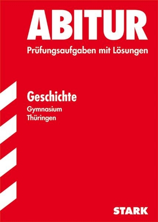 Abitur-Prüfungsaufgaben Gymnasium Thüringen. Aufgabensammlung mit Lösungen / Geschichte