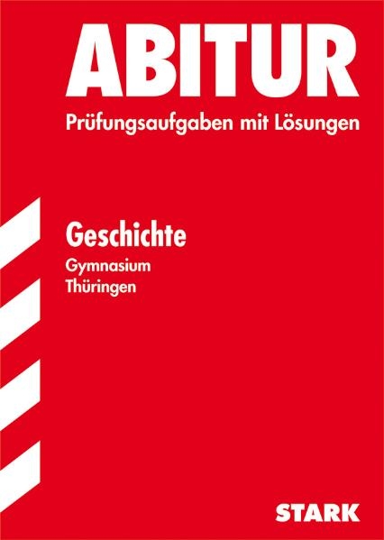 Abitur-Pr&uuml;fungsaufgaben Gymnasium Th&uuml;ringen. Aufgabensammlung mit L&ouml;sungen / Geschichte - Gertrud L&uuml;bbecke, Ilona Mertens