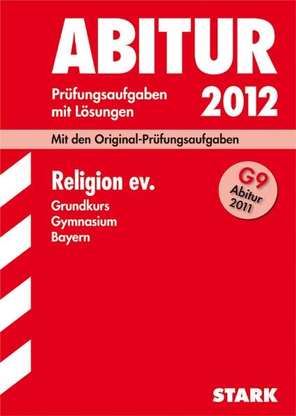 Abitur-Pr&uuml;fungsaufgaben Gymnasium Bayern. Mit L&ouml;sungen / Religion ev. Grundkurs G9-Abitur 2011 - Monika Bogend&ouml;rfer, Martin Keitel, Thomas Peter, G&uuml;nter Beck-Mathieu