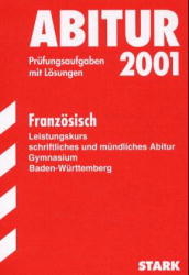 Abitur-Pr&uuml;fungsaufgaben Gymnasium Baden-W&uuml;rttemberg. Mit L&ouml;sungen / Franz&ouml;sisch Leistungskurs, Schriftliches und m&uuml;ndliches Abitur - G&ouml;tz Bubenhofer