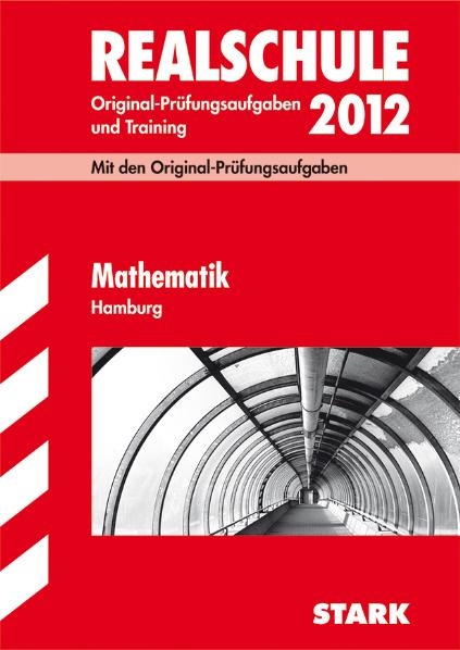 Abschluss-Pr&uuml;fungsaufgaben Realschule Hamburg / Mathematik 2012 - Christoph Borr, Olaf Kl&auml;rner, Karl H Kuhlmann, Kerstin Lenz, Wolfgang Matschke, Marc M&ouml;llers, Dietmar Steiner