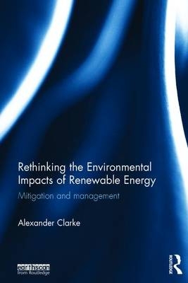 Rethinking the Environmental Impacts of Renewable Energy -  Alexander Clarke