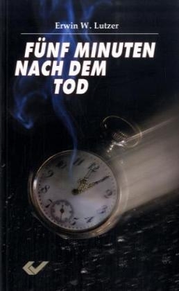F&uuml;nf Minuten nach dem Tod - Erwin Lutzer