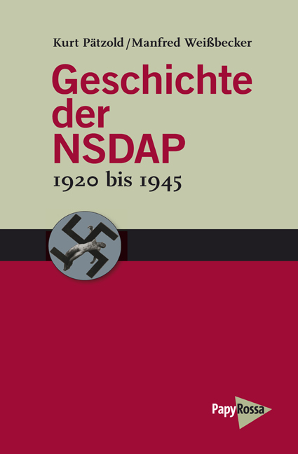 Geschichte der NSDAP &ndash; 1920 bis 1945 - Kurt P&auml;tzold, Manfred Wei&szlig;becker