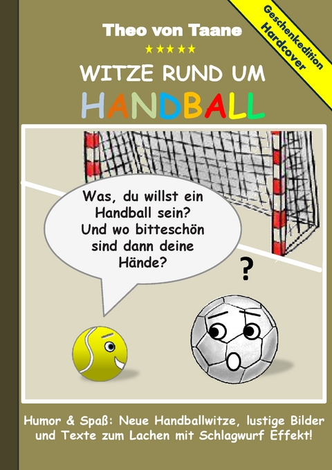 Geschenkausgabe Hardcover: Humor & Spa&szlig; - Witze rund um Handball, lustige Bilder und Texte zum Lachen mit Schlagwurf Effekt! - Theo von Taane