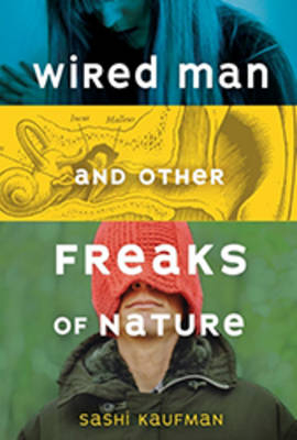 Wired Man and Other Freaks of Nature -  Sashi Kaufman