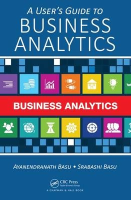 User's Guide to Business Analytics -  Ayanendranath Basu