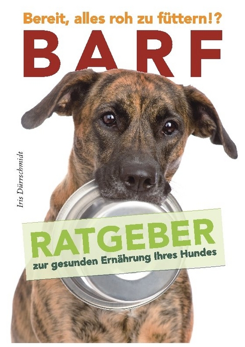 BARF - Bereit, alles roh zu f&uuml;ttern!? - Iris D&uuml;rrschmidt