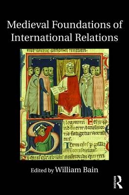 Medieval Foundations of International Relations - 