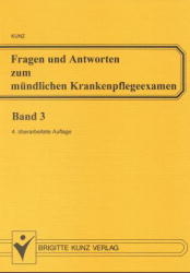 Fragen und Antworten zum m&uuml;ndlichen Krankenpflegeexamen. Bd. 3. Krankenpflege und Krankheitslehre - W. Kunz  u.a.