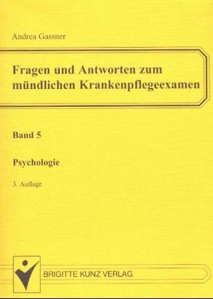 Fragen und Antworten zum m&uuml;ndlichen Krankenpflegeexamen: Psychologie [Bd.5]