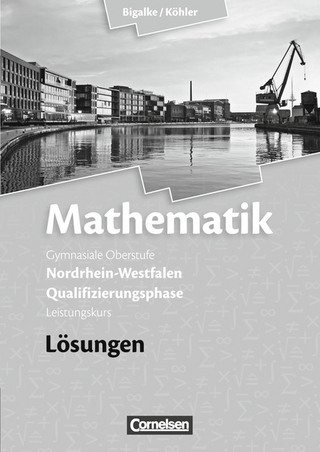 Bigalke/Köhler: Mathematik - Nordrhein-Westfalen - Bisherige Ausgabe / Qualifikationsphase Leistungskurs - Lösungen zum Schülerbuch