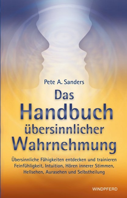 Das Handbuch &uuml;bersinnlicher Wahrnehmung - Pete A Sanders