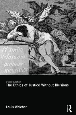Ethics of Justice Without Illusions -  Louis E. Wolcher