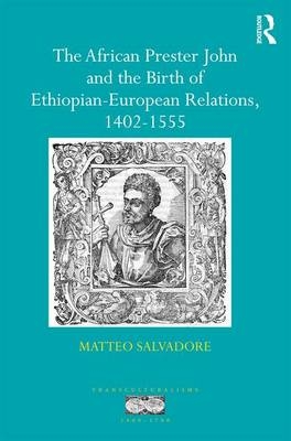 African Prester John and the Birth of Ethiopian-European Relations, 1402-1555
